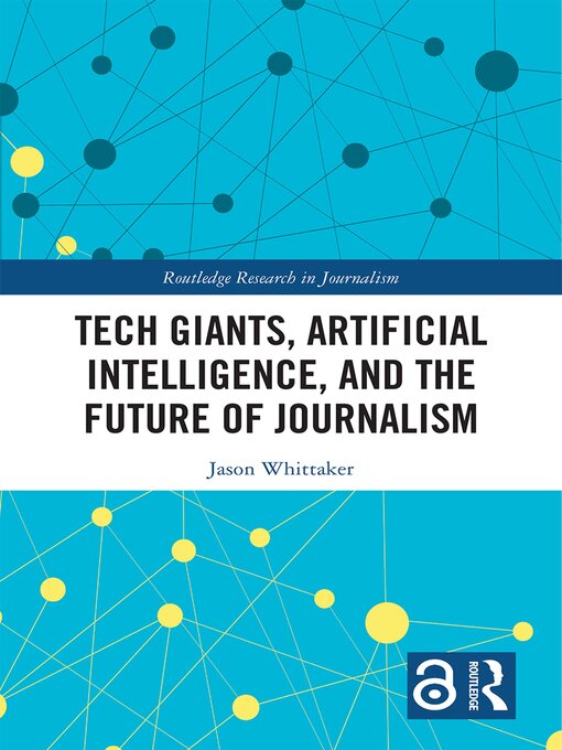 Title details for Tech Giants, Artificial Intelligence, and the Future of Journalism by Jason Paul Whittaker - Available